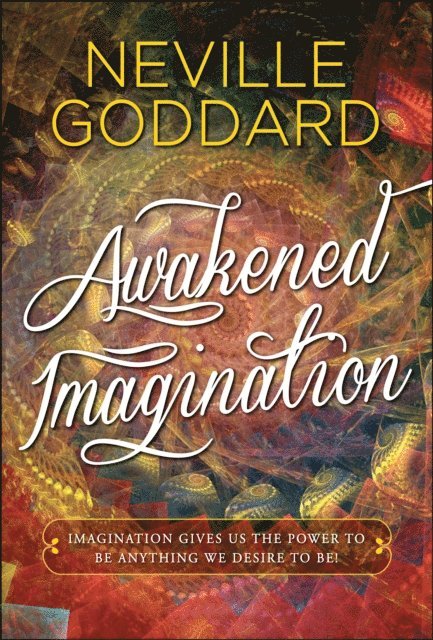Neville Goddard - Awakened Imagination, E-bok