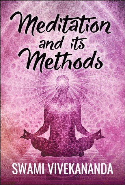 Swami Vivekananda - Meditation and Its Methods, E-bok
