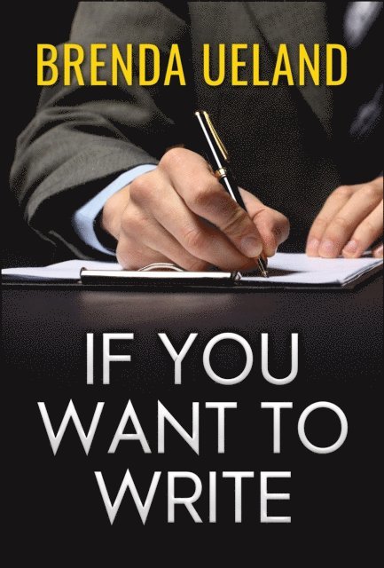 Brenda Ueland - If You Want to Write, E-bok
