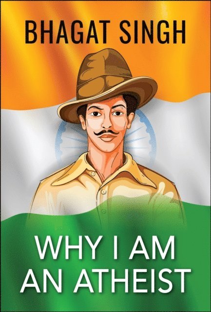 Bhagat Singh - Why I am an Atheist, E-bok
