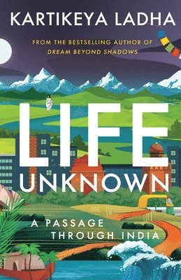 Kartikeya Ladha - Life Unknown - A Passage Through India, Häftad
