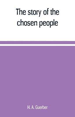 H A Guerber - story of the chosen people, Häftad
