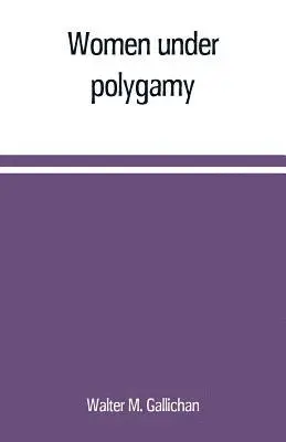 Walter M Gallichan - Women under polygamy, Häftad. Tillgänglighet: Lägg i varukorg