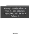 History for ready reference, from the best historians, biographers, and specialists