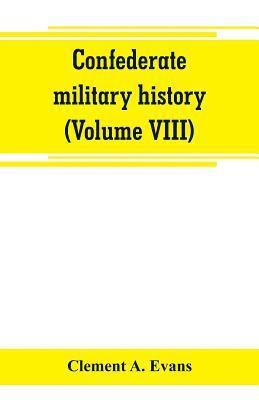 Clement A Evans - Confederate military history; a library of Confederate States history (Volume VIII), Häftad