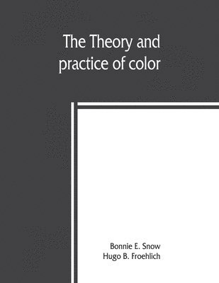 Bonnie E Snow, Hugo B Froehlich - theory and practice of color, Häftad