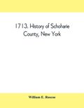 1713. History of Schoharie County, New York, with illustrations and biographical sketches of some of its prominent men and pioneers