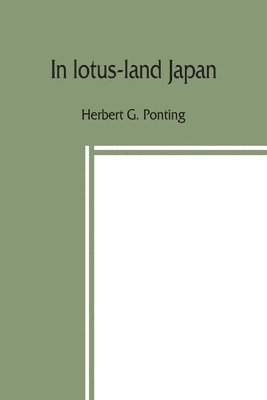 Herbert G Ponting - In lotus-land Japan, Häftad