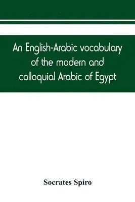 Socrates Spiro - English-Arabic vocabulary of the modern and colloquial Arabic of Egypt, Häftad. Tillgänglighet: Lägg i varukorg