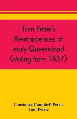 Constance Campbell Petrie, Tom Petrie - Tom Petrie's reminiscences of early Queensland (dating from 1837), Häftad. Tillgänglighet: Lägg i varukorg