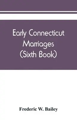 Frederic W Bailey - Early Connecticut marriages as found on ancient church records prior to 1800 (Sixth Book), Häftad. Tillgänglighet: Lägg i varukorg