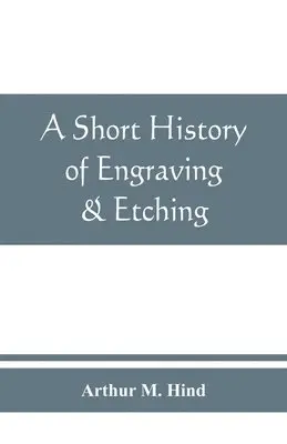 Arthur M Hind - short history of engraving & etching for the use of collectors and students, with full bibliography, classified list and index of engravers, Häftad. Tillgänglighet: Lägg i varukorg