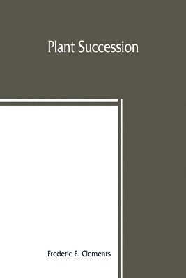 Frederic E Clements - Plant succession; an analysis of the development of vegetation, Häftad. Tillgänglighet: Lägg i varukorg