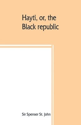 Spenser St John - Hayti, or, the Black republic, Häftad