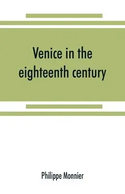Philippe Monnier - Venice in the eighteenth century from the French of Philippe Monnier, Häftad. Tillgänglighet: Lägg i varukorg