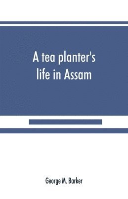 George M Barker - tea planter's life in Assam, Häftad. Tillgänglighet: Lägg i varukorg