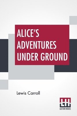 Lewis Carroll - Alice's Adventures Under Ground, Häftad