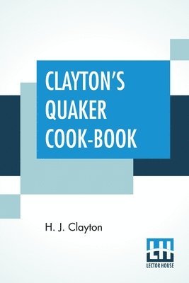 H J Clayton - Clayton's Quaker Cook-Book, Häftad. Tillgänglighet: Lägg i varukorg