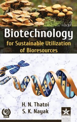 S K Nayak, H N Thatoi - Biotechnology for Sustainable Utilization of Bioresources, Inbunden