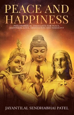 Jayantilal Sendhabhai Patel - Peace and Happiness: Philosophical Thoughts for Peace, Happiness, Love, Meditation and Harmony, Häftad