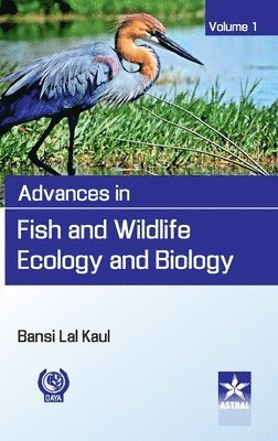 Bansi Lal Kaul - Advances in Fish and Wildlife Ecology and Biology Vol. 1, Inbunden