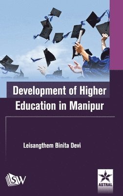 Leisangthem Binita Devi - Development of Higher Education in Manipur, Inbunden