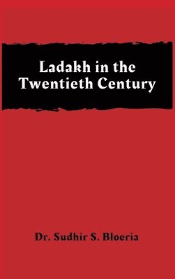 Dr. Sudhir S. Bloeria - Ladakh in the Twentieth Century, Inbunden. Tillgänglighet: Lägg i varukorg