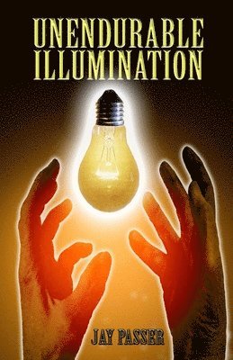 Jay Passer - Unendurable Illumination, Häftad