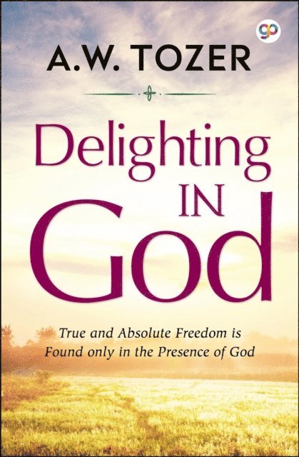 AW Tozer - Delighting in God, E-bok