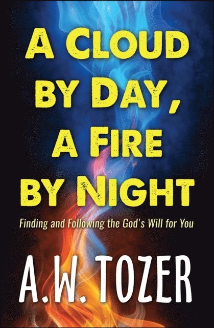 AW Tozer - Cloud by Day, a Fire by Night, E-bok