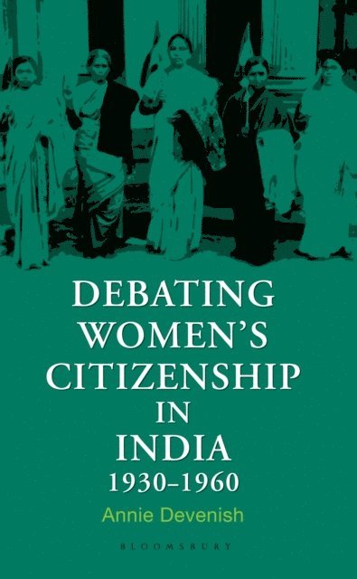 Annie Devenish - Debating Women's Citizenship in India, 1930–1960, E-bok