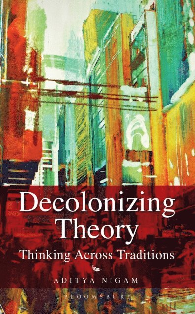 Aditya Nigam - Decolonizing Theory, E-bok