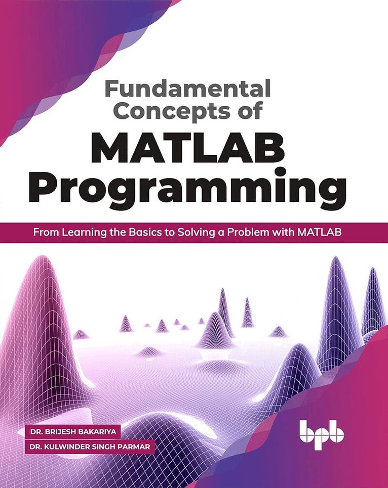 Kulwinder Singh Parmar, Brijesh Bakariya - Fundamental Concepts of MATLAB Programming, Häftad