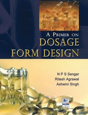 N P S Sengar, Ashwini Singh, Ritesh Agrawal - Primer on Dosage Form Design, Inbunden