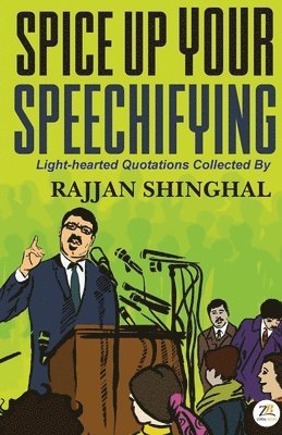 Rajjan Shinghal - Spice Up Your Speechifying, Häftad