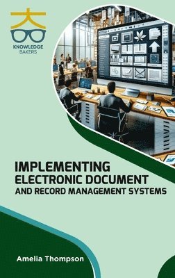Amelia Thompson - Implementing Electronic Document and Record Management Systems (Int), Inbunden