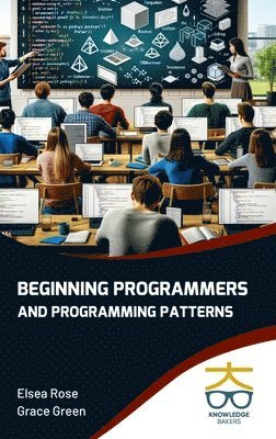 Elsea Rose, Grace Green - Beginning Programmers and Programming Patterns (Int), Inbunden