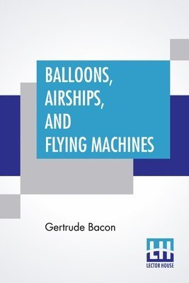 Gertrude Bacon - Balloons, Airships, And Flying Machines, Häftad. Tillgänglighet: Lägg i varukorg
