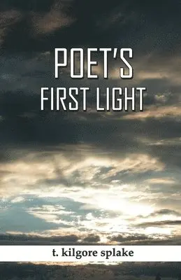 T Kilgore Splake - Poet's First Light, Häftad. Tillgänglighet: Lägg i varukorg