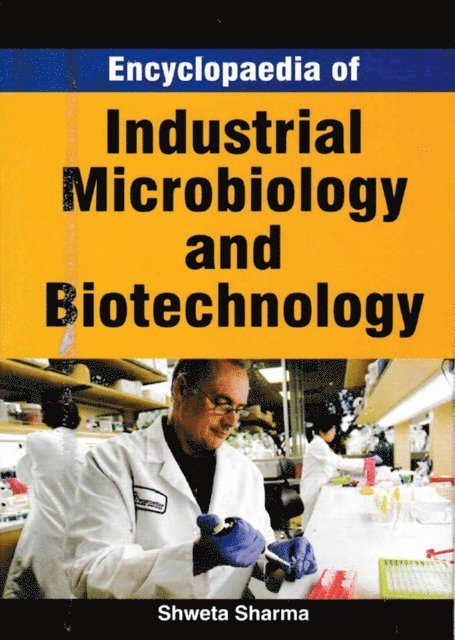 Shweta Sharma - Encyclopaedia Of Industrial Microbiology And Biotechnology, E-bok
