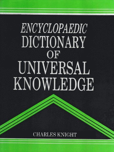 Charles Knight - Encyclopaedic Dictionary of Universal Knowledge, E-bok