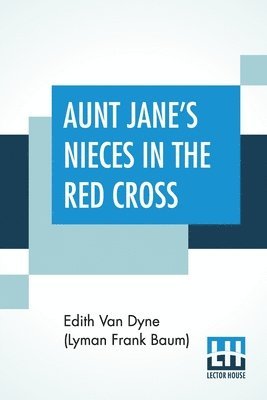 Edith Van Dyne (Lyman Frank Baum) - Aunt Jane's Nieces In The Red Cross, Häftad