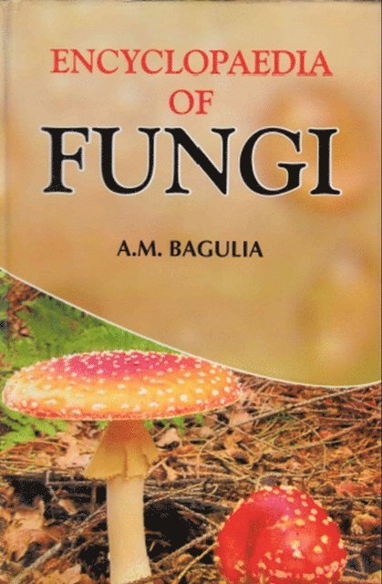 A. M. Bagulia - Encyclopaedia Of Fungi, E-bok