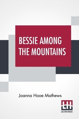 Joanna Hooe Mathews - Bessie Among The Mountains, Häftad