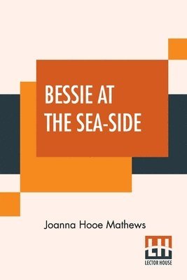 Joanna Hooe Mathews - Bessie At The Sea-Side, Häftad