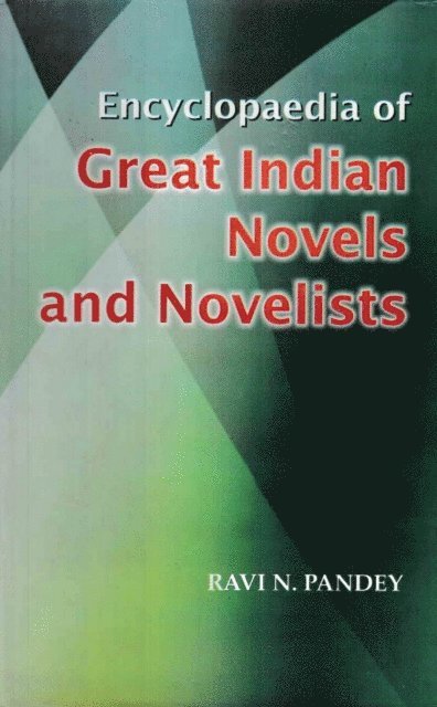 Ravi N. Pandey - Encyclopaedia Of Great Indian Novels And Novelists, E-bok