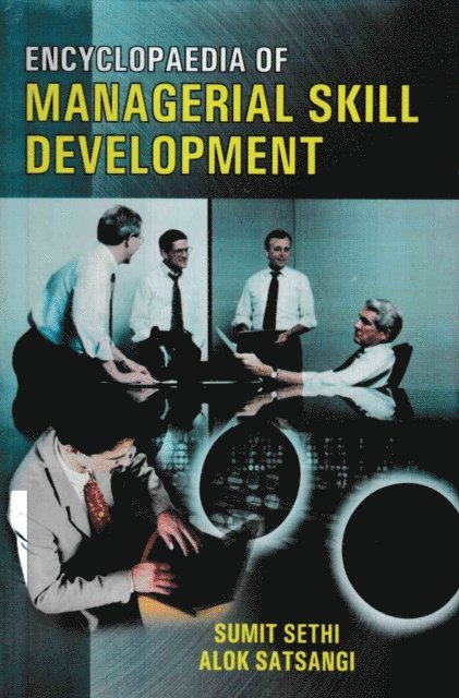 Alok Satsangi, Sumit Sethi - Encyclopaedia Of Managerial Skill Development, E-bok