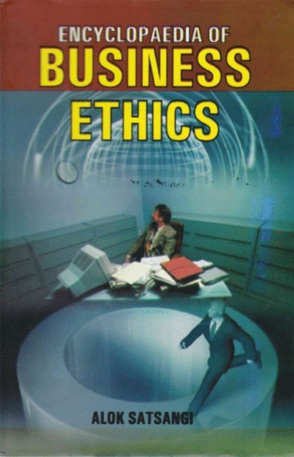 Alok Satsangi - Encyclopaedia of Business Ethics, E-bok