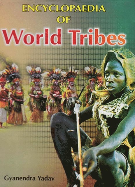 Gyanendra Yadav - Encyclopaedia Of World Tribes, E-bok