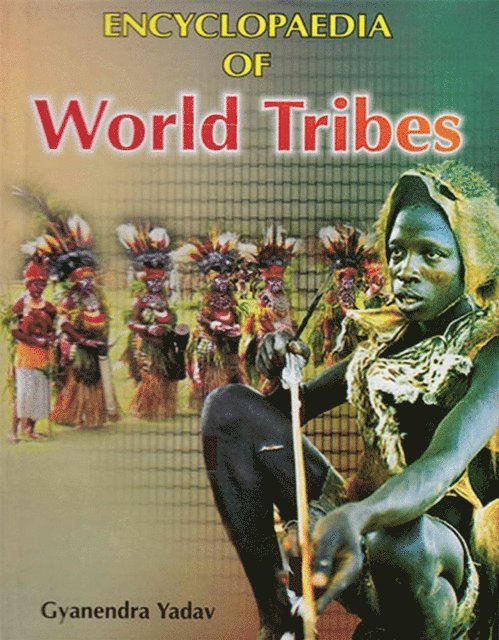 Gyanendra Yadav - Encyclopaedia Of World Tribes, E-bok